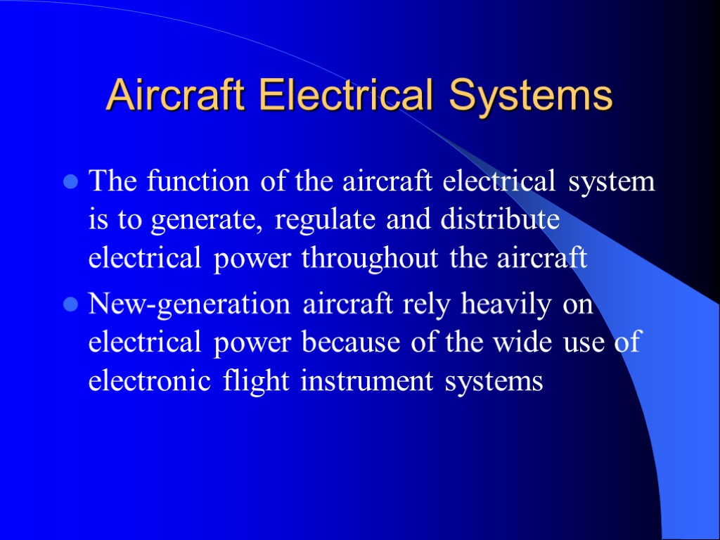 Aircraft Electrical Systems The function of the aircraft electrical system is to generate, regulate